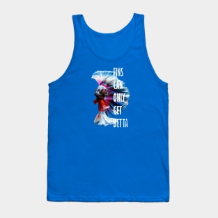 Fins Can Only Get Betta Inspirational Pun Tank Top